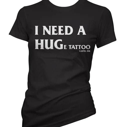 Structured Fashion I Need A Huge Tattoo Women's T-Shirt